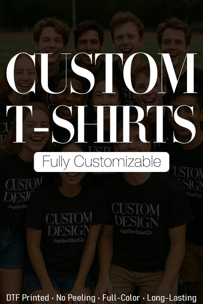 Main promotional image for custom t-shirts by JupiterStarCo, featuring a smiling group wearing black shirts with "CUSTOM DESIGN JupiterStarCo" text. Fully customizable DTF-printed shirts 